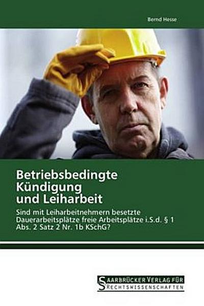 Betriebsbedingte Kündigung  und Leiharbeit
