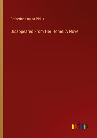 Disappeared From Her Home: A Novel