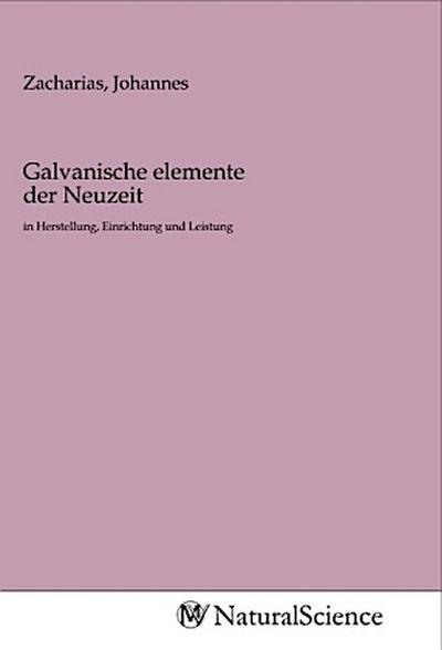 Galvanische elemente der Neuzeit
