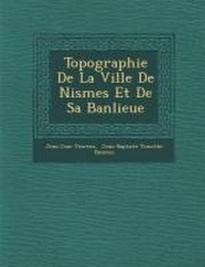 Topographie De La Ville De Nismes Et De Sa Banlieue