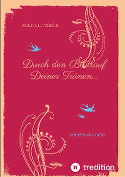 Durch den Blutlauf Deiner Tränen...