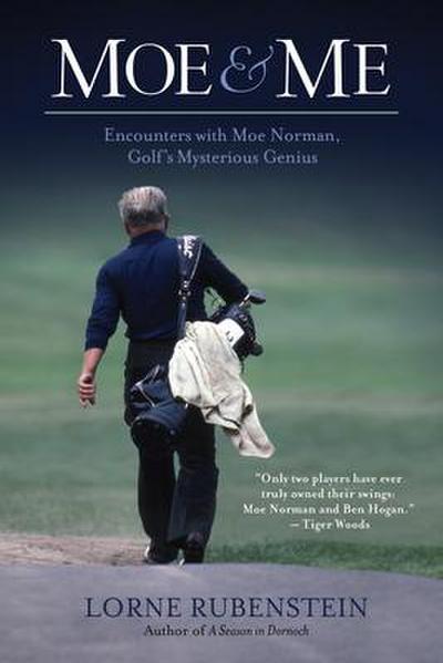 Moe and Me: Encounters with Moe Norman, Golf’s Mysterious Genius