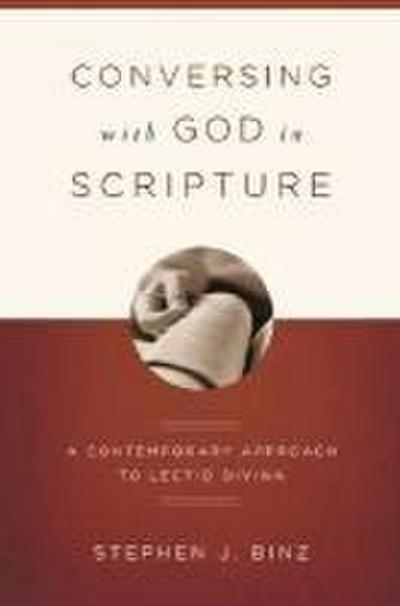 Conversing With God In Scripture: A Contemporary Approach To Lectio Divina