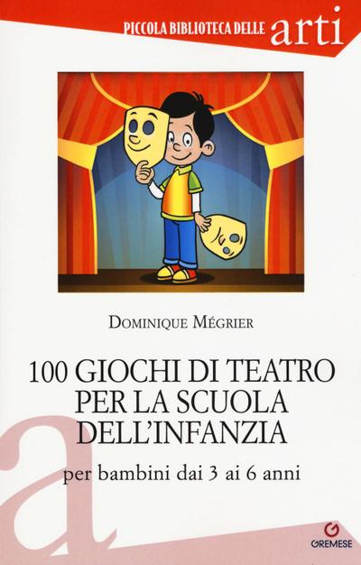 100 giochi di teatro per la scuola dell’infanzia per bambini dai 3 ai 5 anni