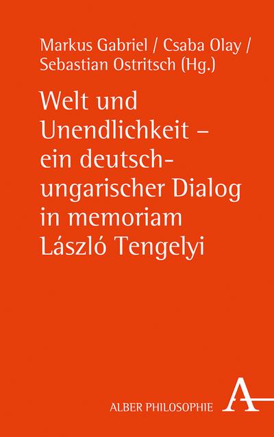 Welt und Unendlichkeit - ein deutsch-ungarischer Dialog in memoriam László Tengelyi