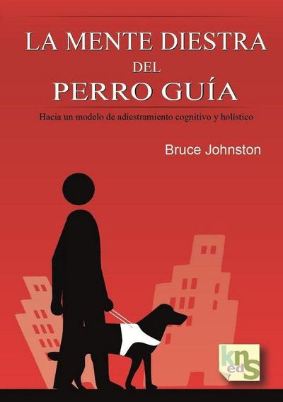 La mente diestra del perro guía : hacia un modelo de adiestramiento cognitivo y holístico