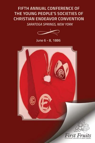 1886 Convention Report: Fifth Annual Conference of the Young People’s Societies of Christian Endeavor Convention