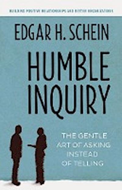 Schein, E: Humble Inquiry; The Gentle Art of Asking Instead