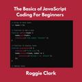 The Basics of JavaScript Coding For Beginners