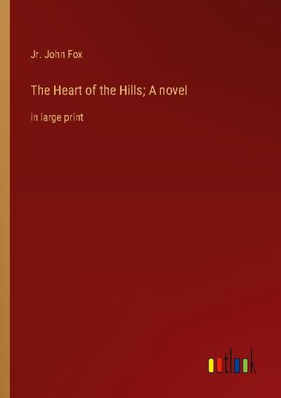 The Heart of the Hills; A novel