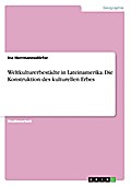 Weltkulturerbestädte in Lateinamerika. Die Konstruktion des kulturellen Erbes