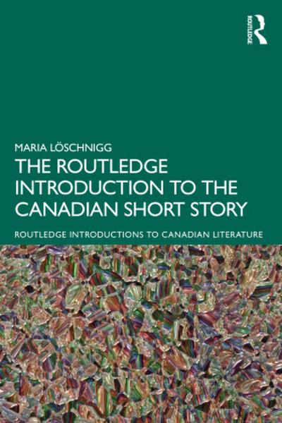 The Routledge Introduction to the Canadian Short Story