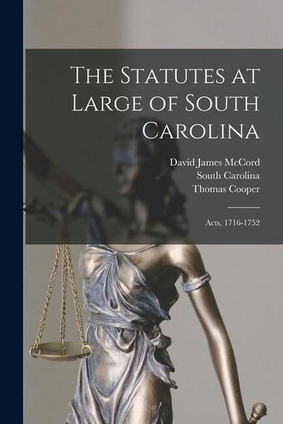 The Statutes at Large of South Carolina: Acts, 1716-1752