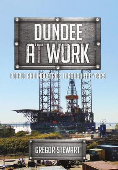 Dundee at Work: People and Industries Through the Years