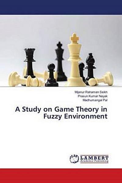 A Study on Game Theory in Fuzzy Environment