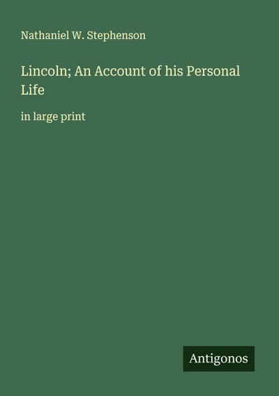 Lincoln; An Account of his Personal Life