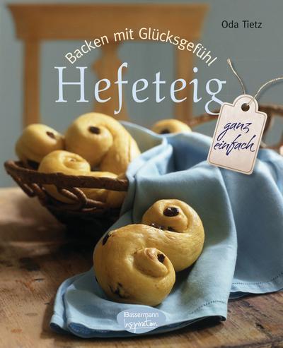 Backen mit Glücksgefühl: Hefeteig