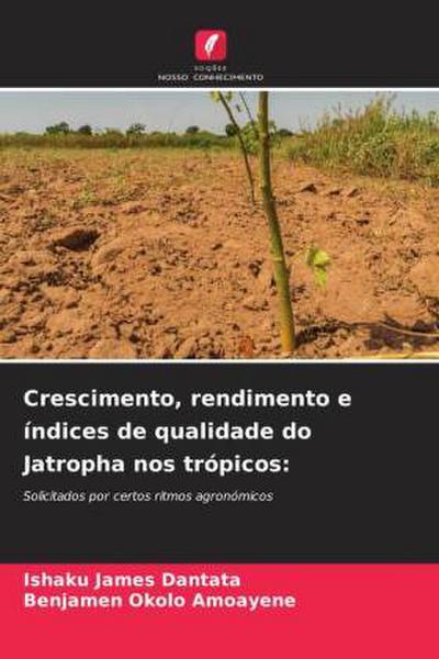 Crescimento, rendimento e índices de qualidade do Jatropha nos trópicos: