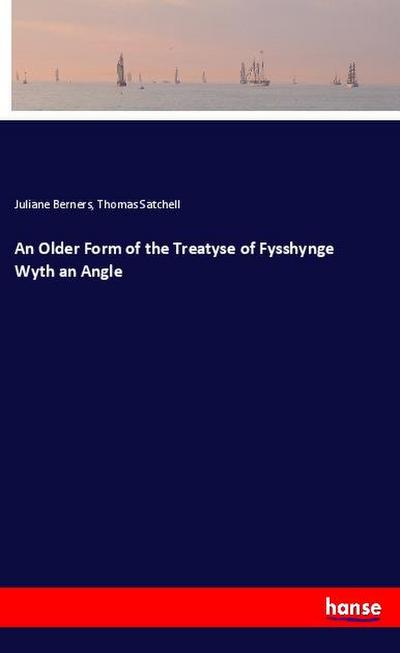 An Older Form of the Treatyse of Fysshynge Wyth an Angle
