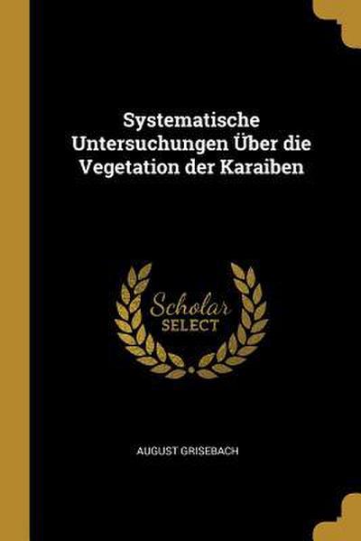 Systematische Untersuchungen Über Die Vegetation Der Karaiben