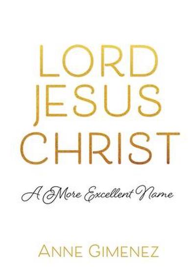 Lord Jesus Christ: A More Excellent Name