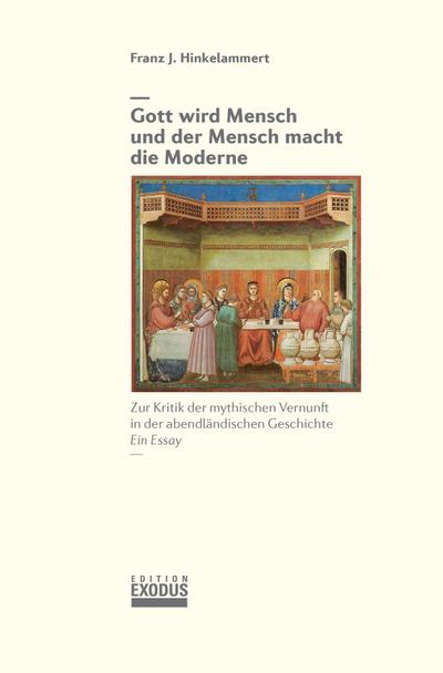 Hinkelammert, F: Gott wird Mensch/ Mensch macht Moderne