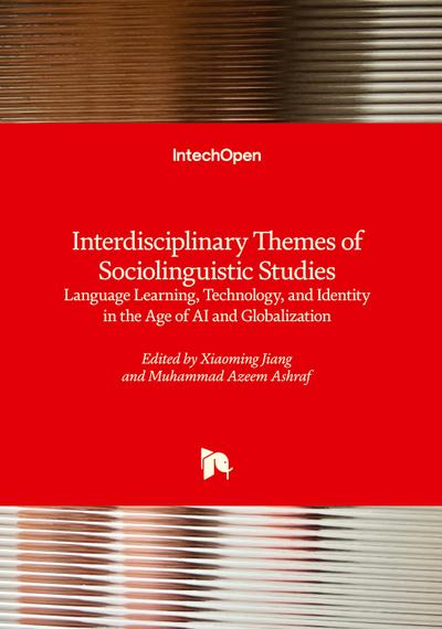 Interdisciplinary Themes of Sociolinguistic Studies - Language Learning, Technology, and Identity in the Age of AI and Globalization