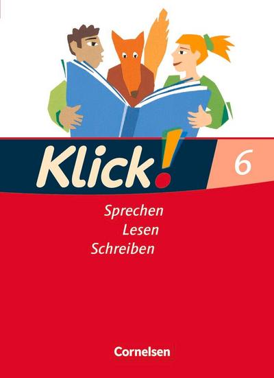 Klick! Deutsch. 6. Schuljahr. Sprechen, Lesen, Schreiben. Schülerbuch. Westliche Bundesländer