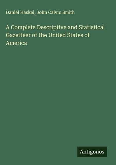 A Complete Descriptive and Statistical Gazetteer of the United States of America