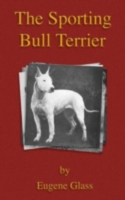 Sporting Bull Terrier (Vintage Dog Books Breed Classic - American Pit Bull Terrier)