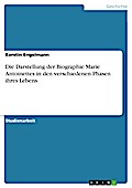 Die Darstellung der Biographie Marie Antoinettes in den verschiedenen Phasen ihres Lebens