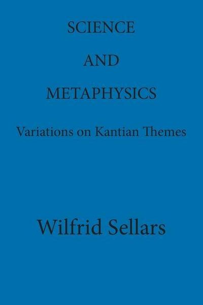 Science and Metaphysics: Variations on Kantian Themes