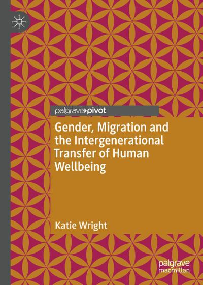 Gender, Migration and the Intergenerational Transfer of Human Wellbeing