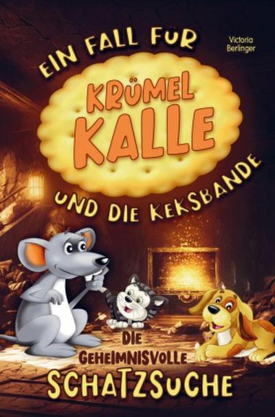 Die geheimnisvolle Schatzsuche - Ein Fall für Krümel Kalle und die Keksbande