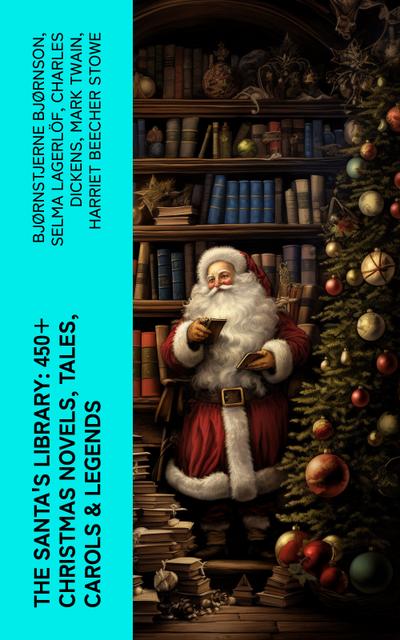 The Santa’s Library: 450+ Christmas Novels, Tales, Carols & Legends