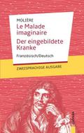 Le Malade imaginaire / Der eingebildete Kranke: Molière: Zweisprachig Französisch/Deutsch