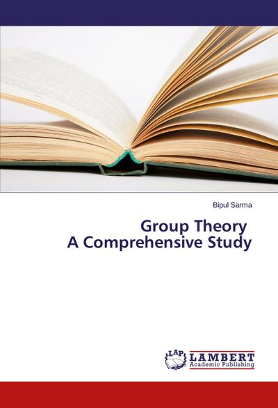 Group Theory A Comprehensive Study