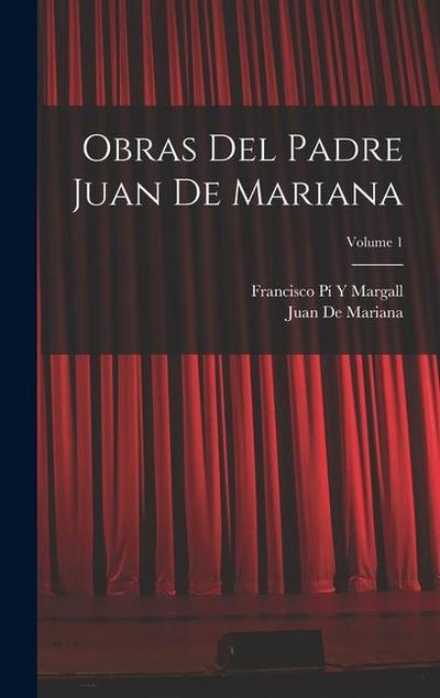 Obras Del Padre Juan De Mariana; Volume 1