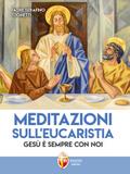 Meditazioni sull’Eucaristia. Gesù è sempre con noi
