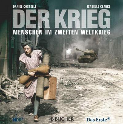 Der Krieg: Menschen im Zweiten Weltkrieg