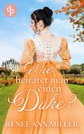 Wie heiratet man einen Duke?