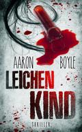 Leichenkind - Thriller von Aaron Boyle | Ebook
