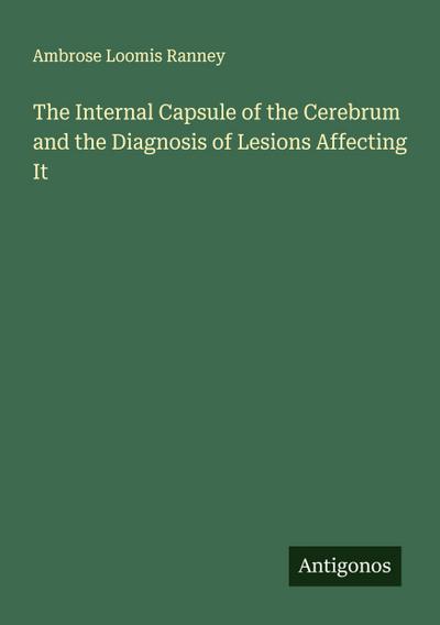 The Internal Capsule of the Cerebrum and the Diagnosis of Lesions Affecting It