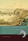 Approvisionner Cayenne sous l’Ancien Régme