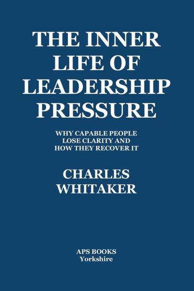 The Inner Life Of Leadership Pressure