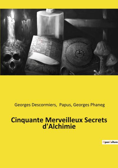 Cinquante Merveilleux Secrets d’Alchimie