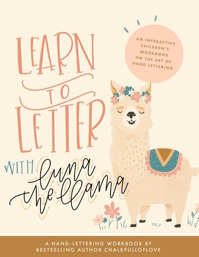 Learn to Letter with Luna the Llama: An Interactive Children’s Workbook on the Art of Hand Lettering