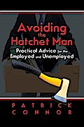 Avoiding the Hatchet Man~Practical Advice for the Employed and Unemployed