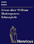 Etwas über William Shakespeares Schauspiele