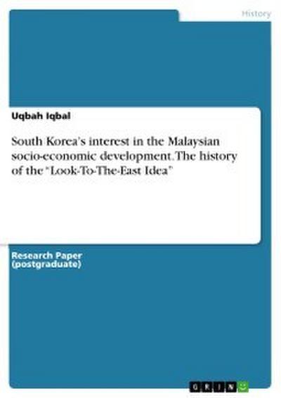 South Korea’s interest in the Malaysian socio-economic development. The history of the ’Look-To-The-East Idea’